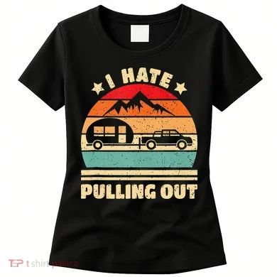 I Hate Pulling Out Funny Camping Trailer Retro Women's T-Shirt