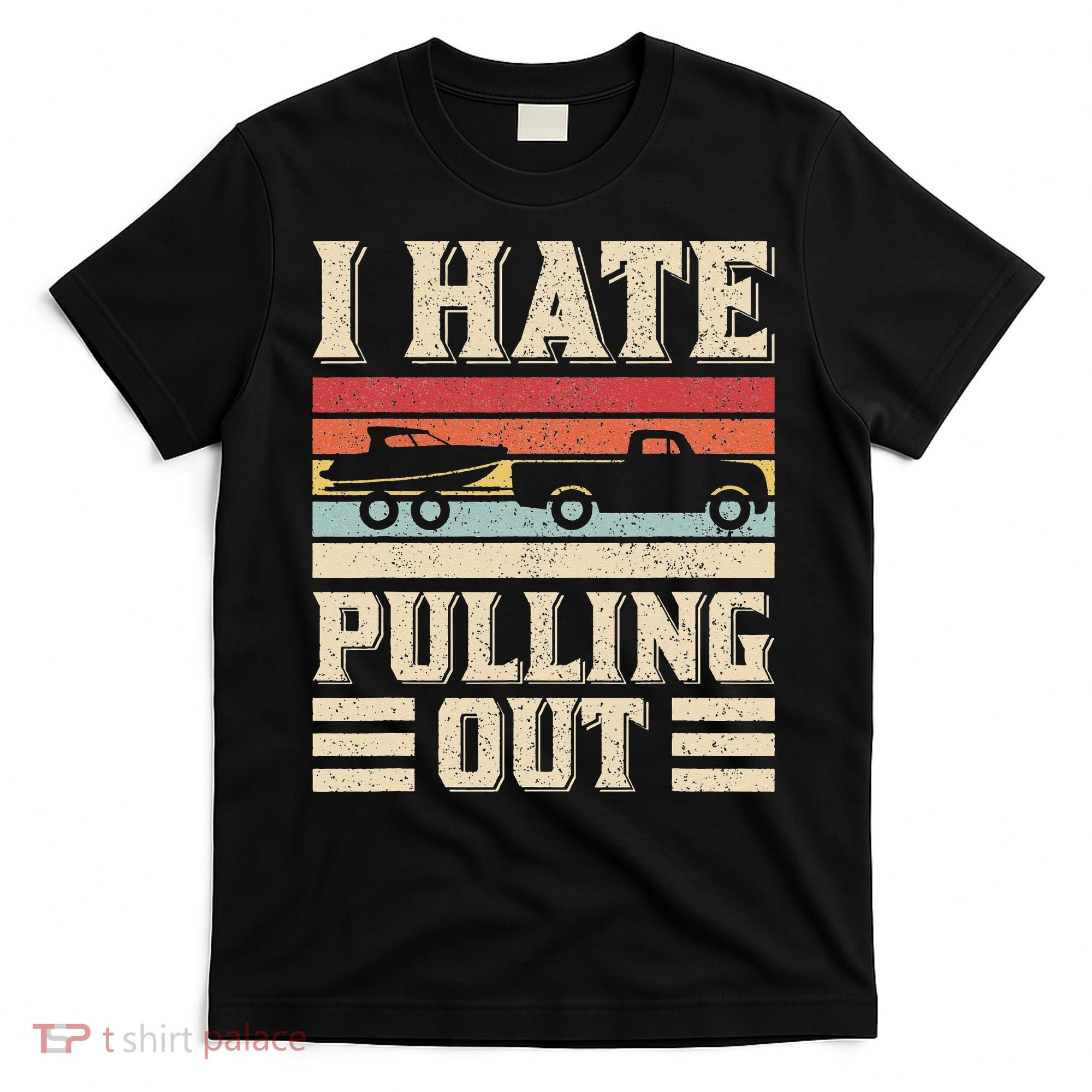 I Hate Pulling Out Funny Boat Captain Retro Boating T-Shirt