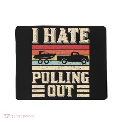 I Hate Pulling Out Funny Boat Captain Retro Boating Mousepad