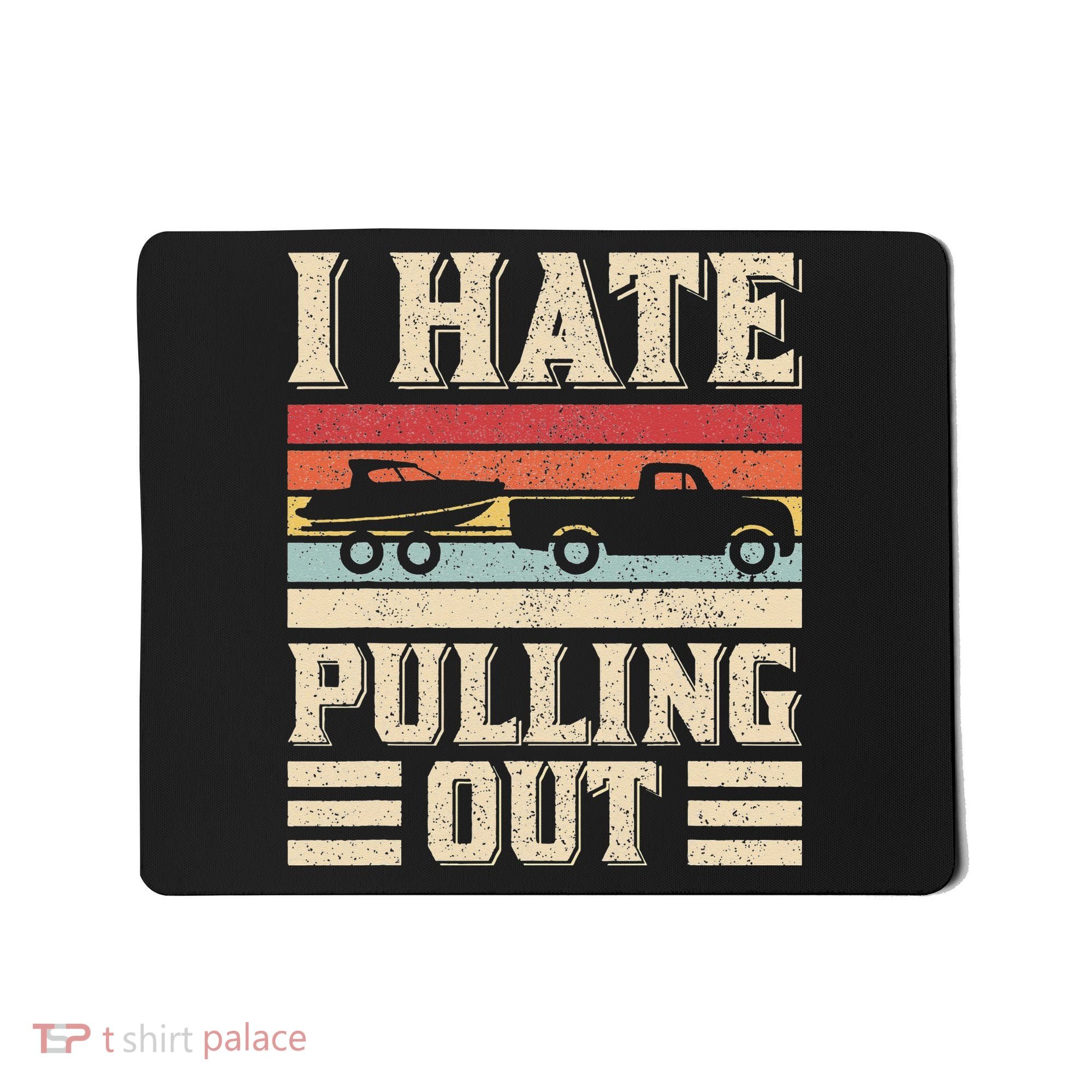 I Hate Pulling Out Funny Boat Captain Retro Boating Mousepad