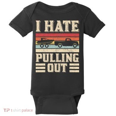 I Hate Pulling Out Funny Boat Captain Retro Boating Baby Bodysuit