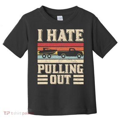 I Hate Pulling Out Funny Boat Captain Retro Boating Toddler T-Shirt