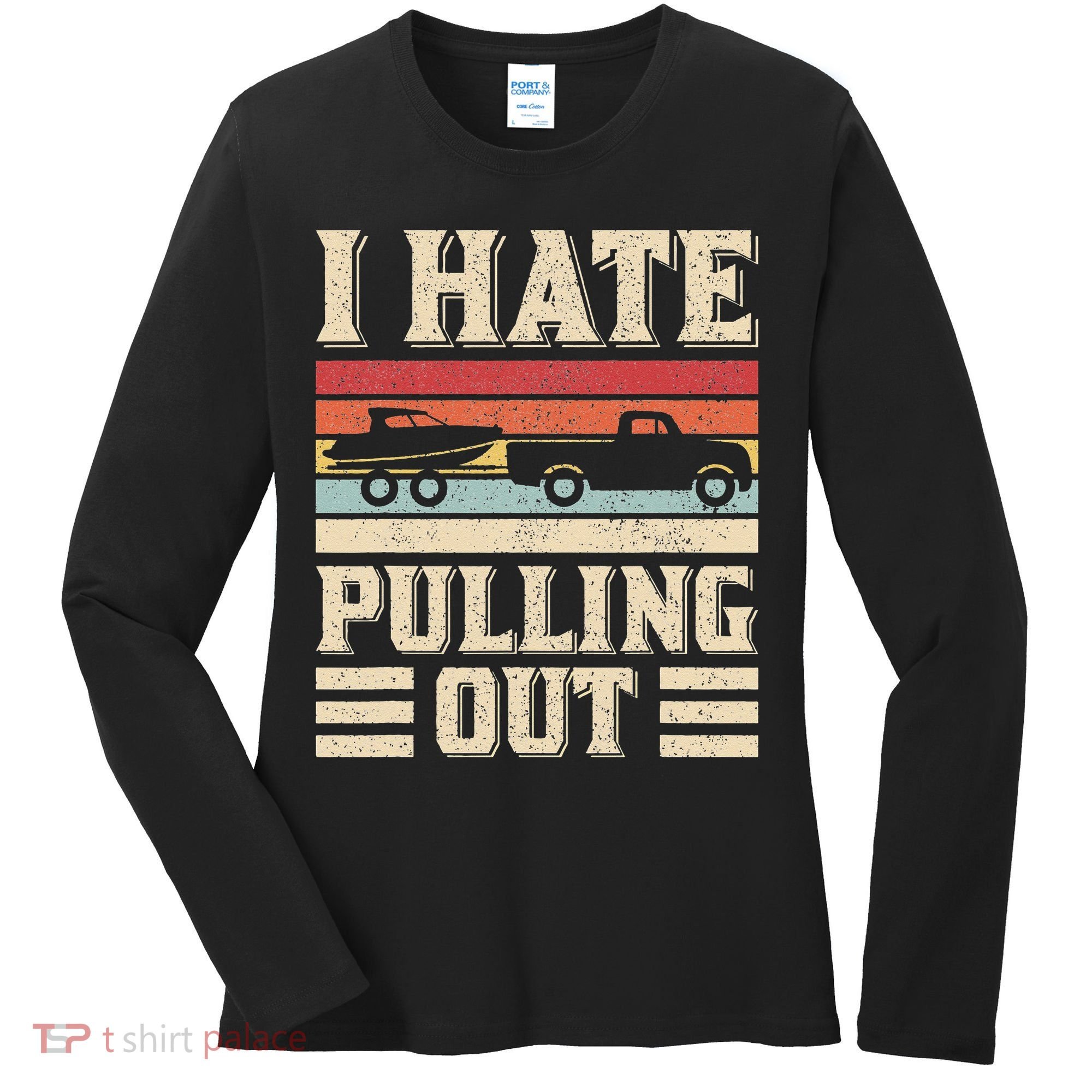 I Hate Pulling Out Funny Boat Captain Retro Boating Women's Long Sleeve Shirt