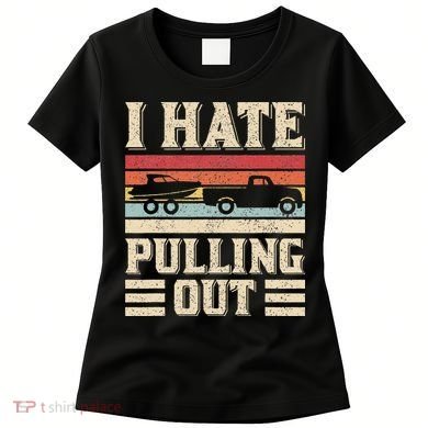 I Hate Pulling Out Funny Boat Captain Retro Boating Women's T-Shirt