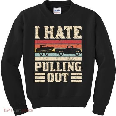 I Hate Pulling Out Funny Boat Captain Retro Boating Kids Sweatshirt