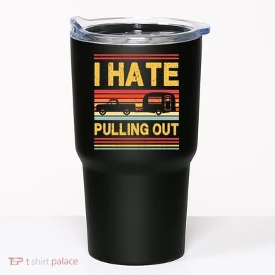 I Hate Pulling Out Caravan Tumbler