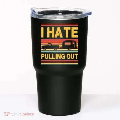 I Hate Pulling Out Caravan Tumbler