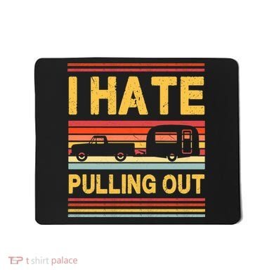 I Hate Pulling Out Caravan Mousepad