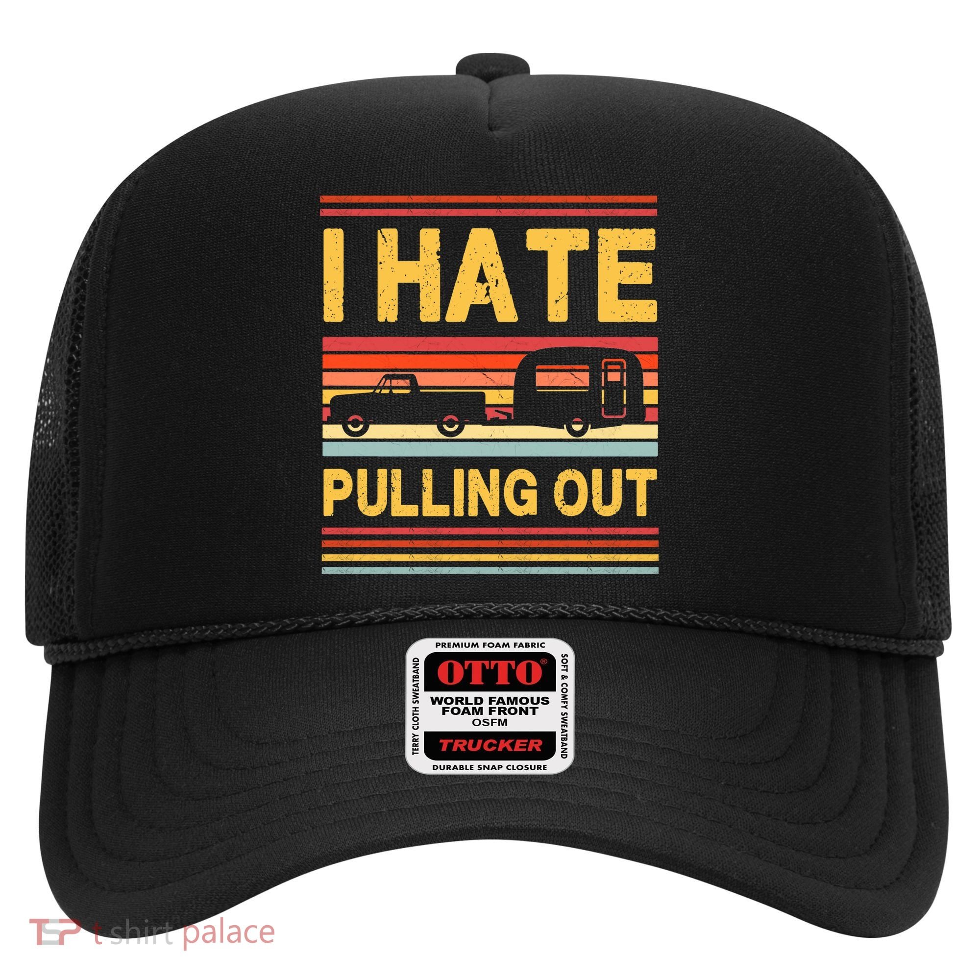 I Hate Pulling Out Caravan Hat