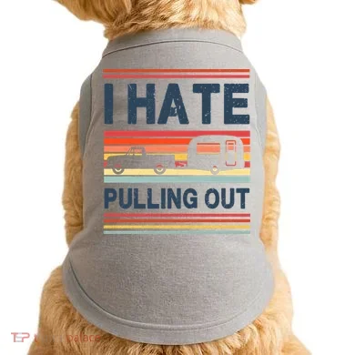 I Hate Pulling Out Caravan Doggie Tank