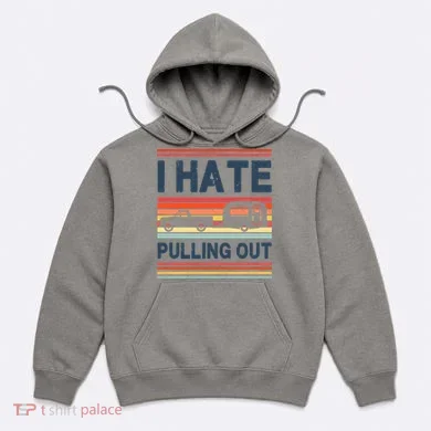 I Hate Pulling Out Caravan Hoodie