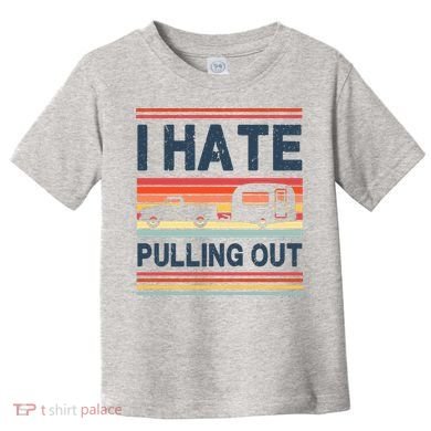 I Hate Pulling Out Caravan Toddler T-Shirt