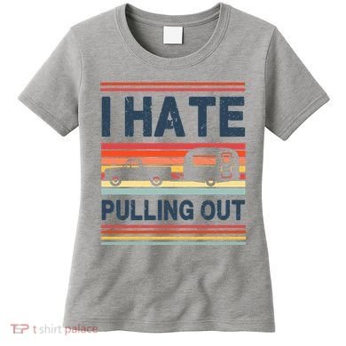 I Hate Pulling Out Caravan Women's T-Shirt