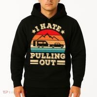 I Hate Pulling Out Funny Camping Trailer Retro Travel TShirt Hoodie thumb 2