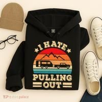 I Hate Pulling Out Funny Camping Trailer Retro Travel TShirt Hoodie thumb 4