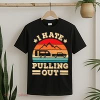 I Hate Pulling Out Funny Camping Trailer Retro Travel TShirt T-Shirt thumb 2