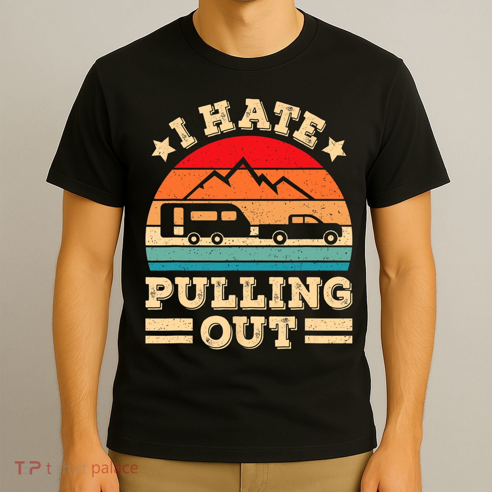 I Hate Pulling Out Funny Camping Trailer Retro Travel TShirt T-Shirt