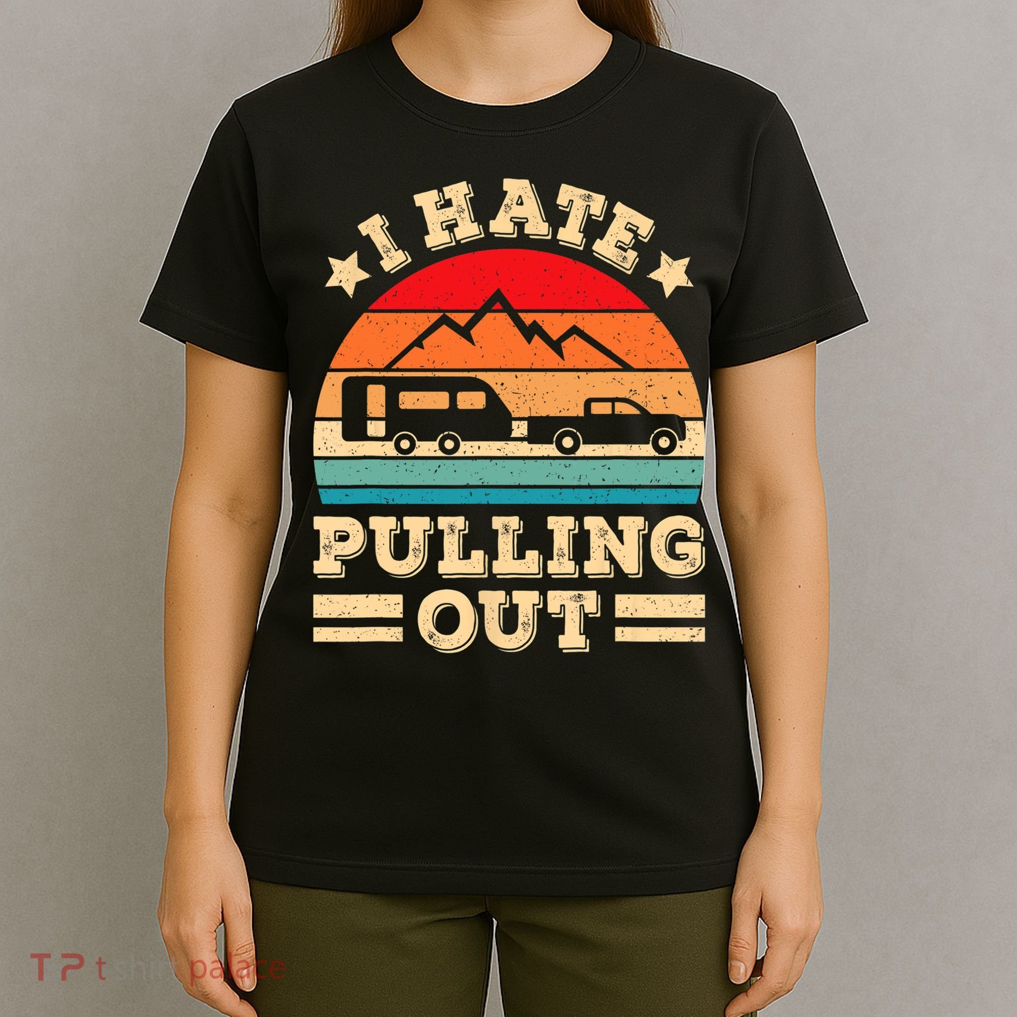 I Hate Pulling Out Funny Camping Trailer Retro Travel TShirt T-Shirt
