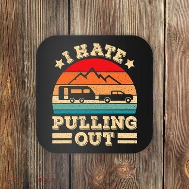 I Hate Pulling Out Funny Camping Trailer Retro Travel TShirt Coaster