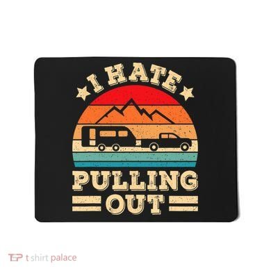 I Hate Pulling Out Funny Camping Trailer Retro Travel TShirt Mousepad