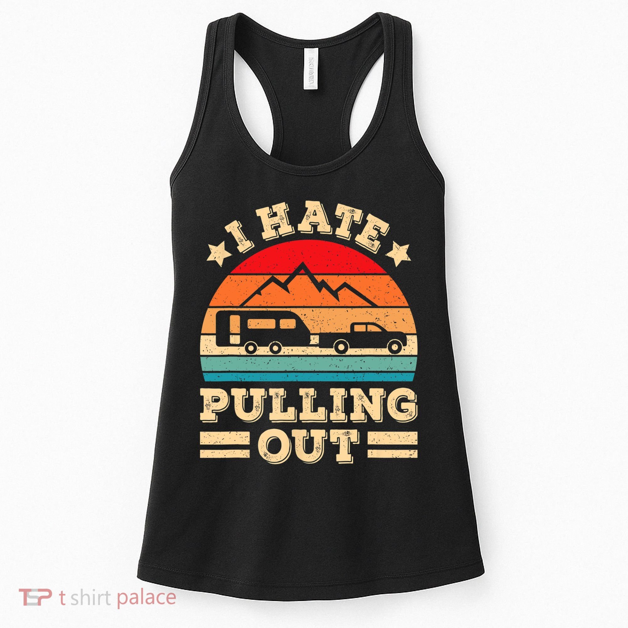 I Hate Pulling Out Funny Camping Trailer Retro Travel TShirt Women's Tank Top