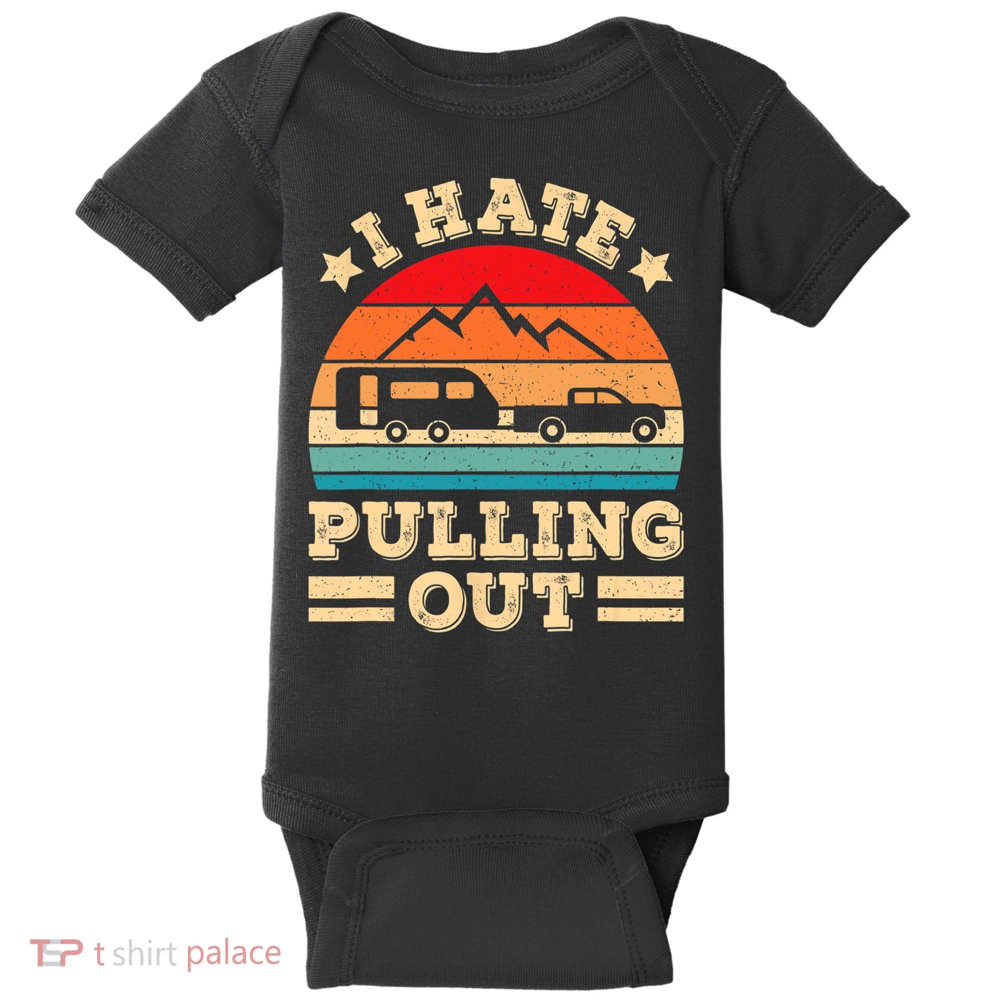 I Hate Pulling Out Funny Camping Trailer Retro Travel TShirt Baby Bodysuit