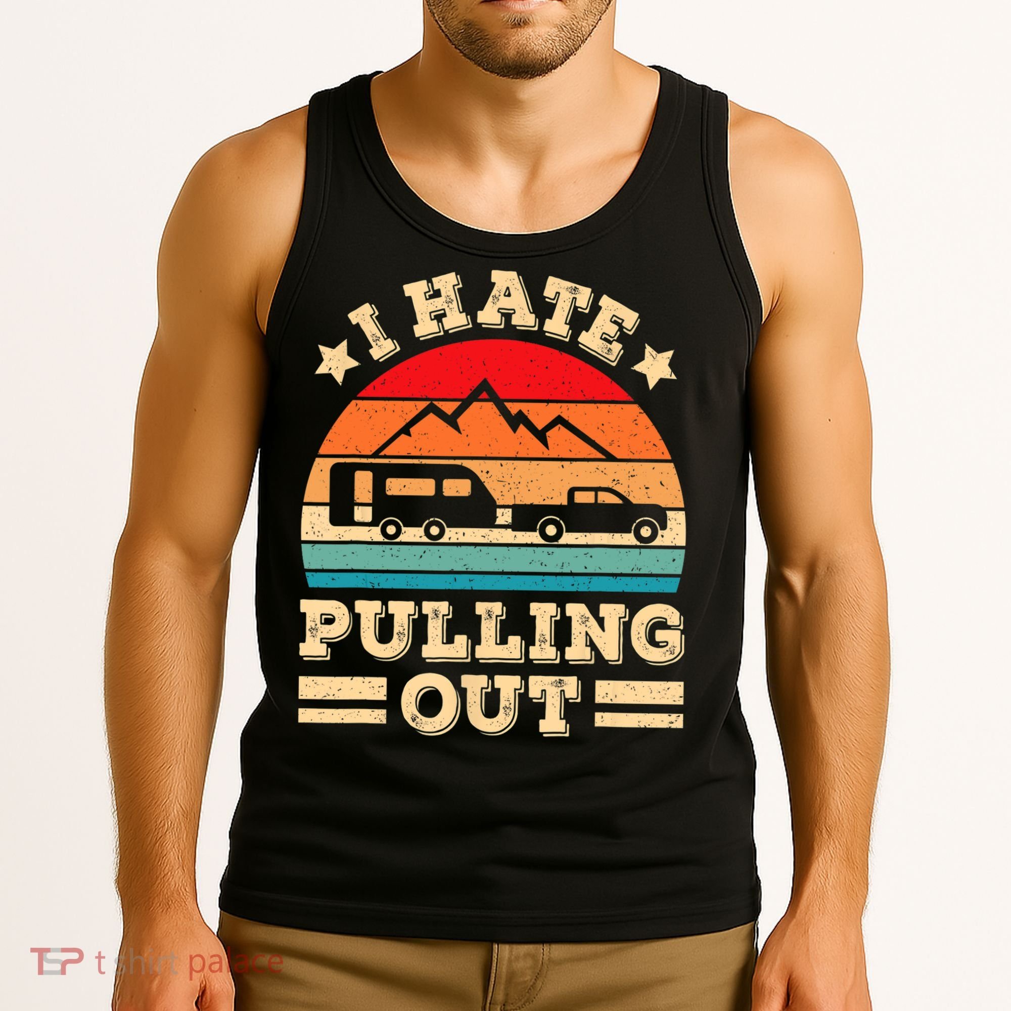 I Hate Pulling Out Funny Camping Trailer Retro Travel TShirt Tank Top