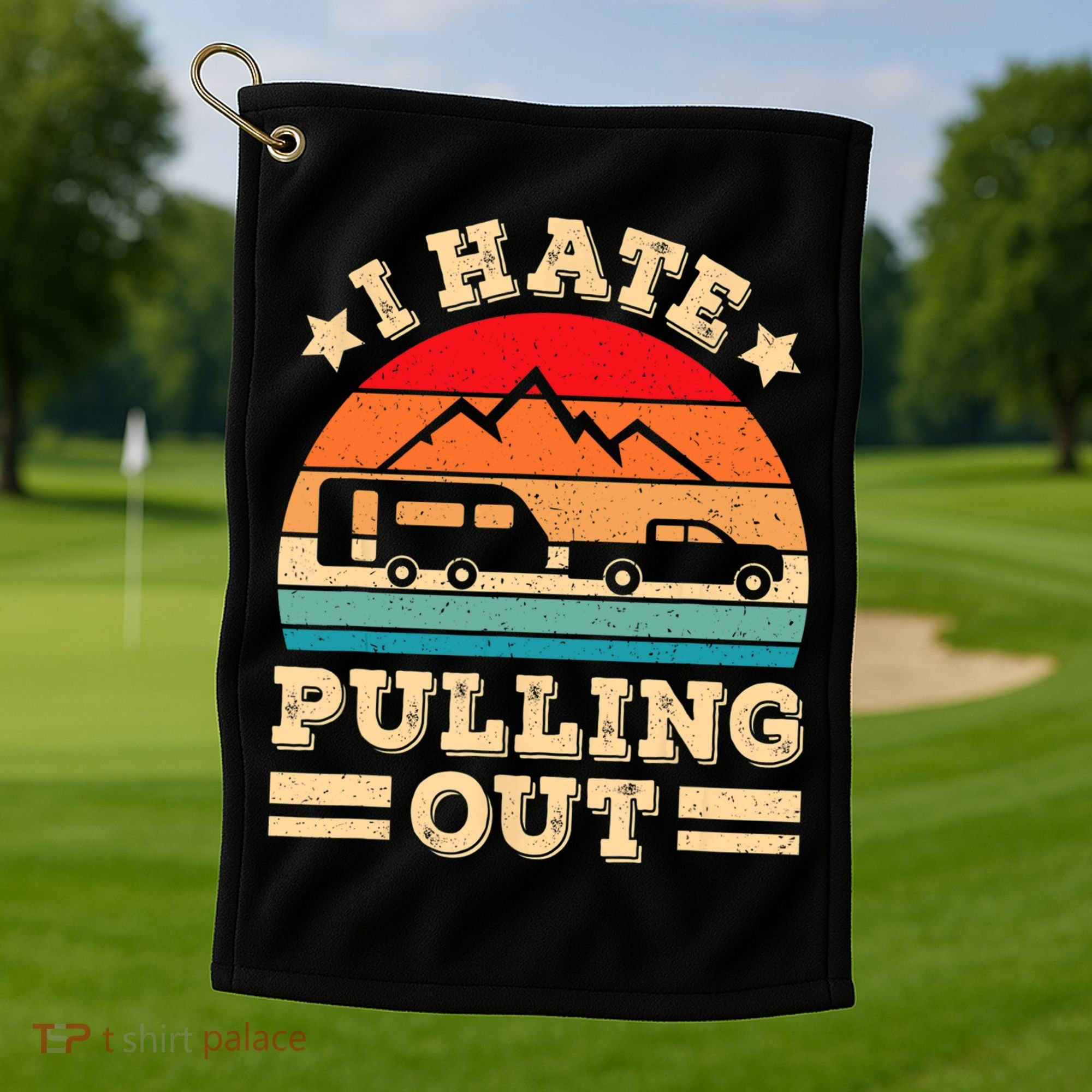 I Hate Pulling Out Funny Camping Trailer Retro Travel TShirt Golf Towel