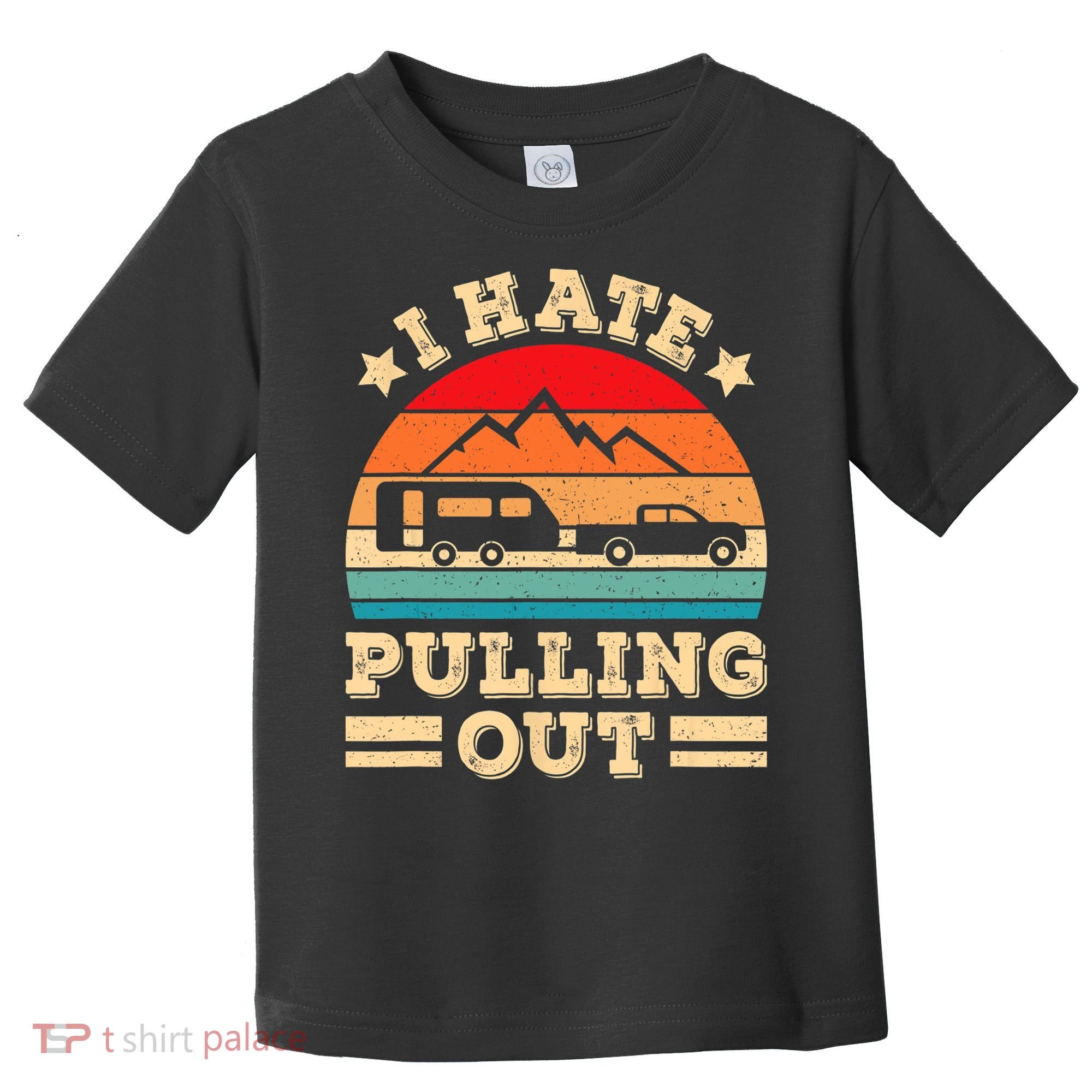 I Hate Pulling Out Funny Camping Trailer Retro Travel TShirt Toddler T-Shirt