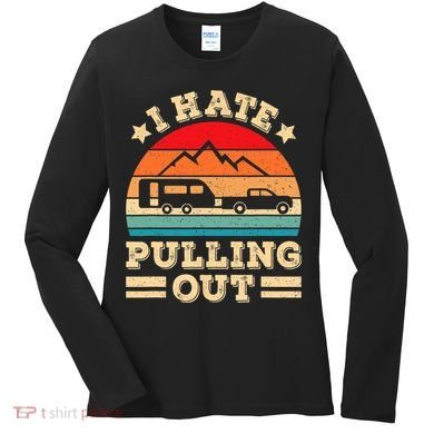 I Hate Pulling Out Funny Camping Trailer Retro Travel TShirt Women's Long Sleeve Shirt