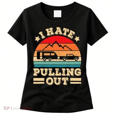 I Hate Pulling Out Funny Camping Trailer Retro Travel TShirt Women's T-Shirt