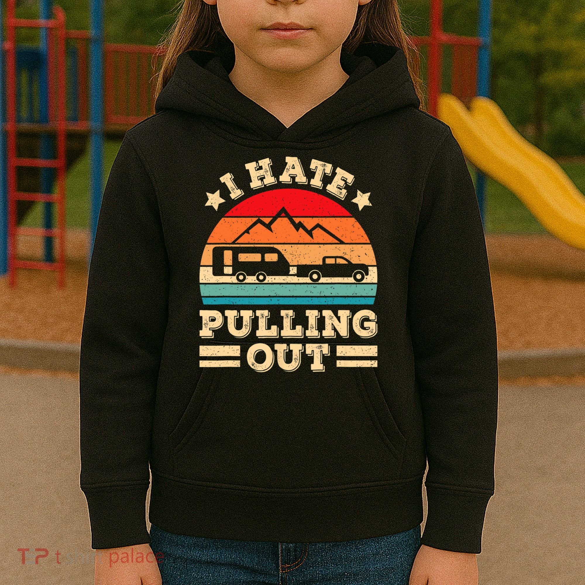 I Hate Pulling Out Funny Camping Trailer Retro Travel TShirt Kids Hoodie