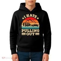I Hate Pulling Out Funny Camping Trailer Retro Travel TShirt Kids Hoodie thumb 4