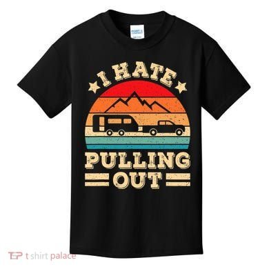 I Hate Pulling Out Funny Camping Trailer Retro Travel TShirt Kids T-Shirt