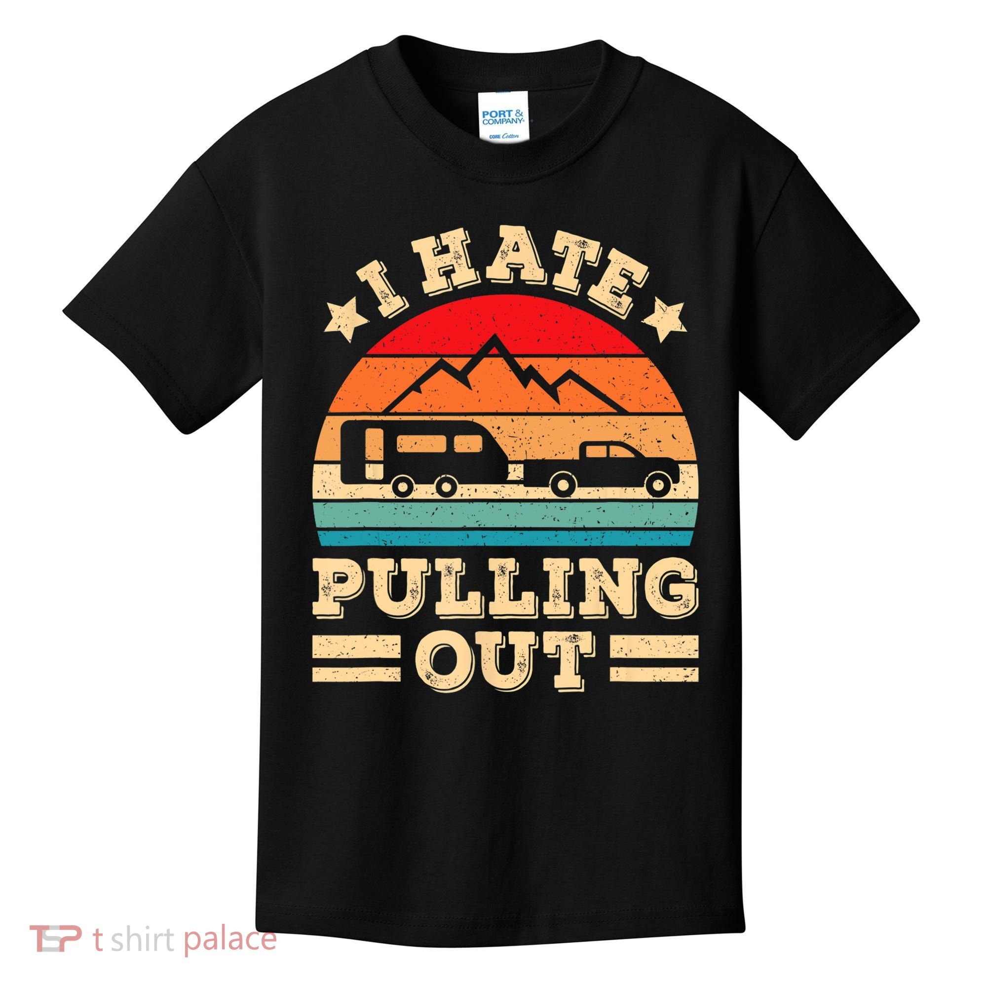 I Hate Pulling Out Funny Camping Trailer Retro Travel TShirt Kids T-Shirt