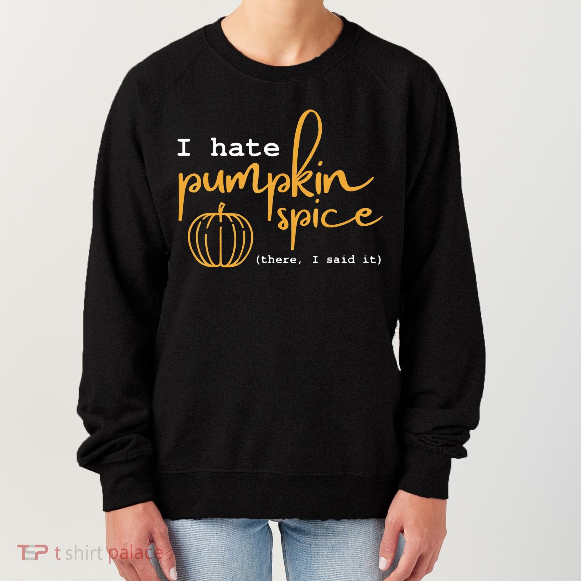 I Hate Pumpkin Spice There I Said Fall Thanksgiving Women's Sweatshirt