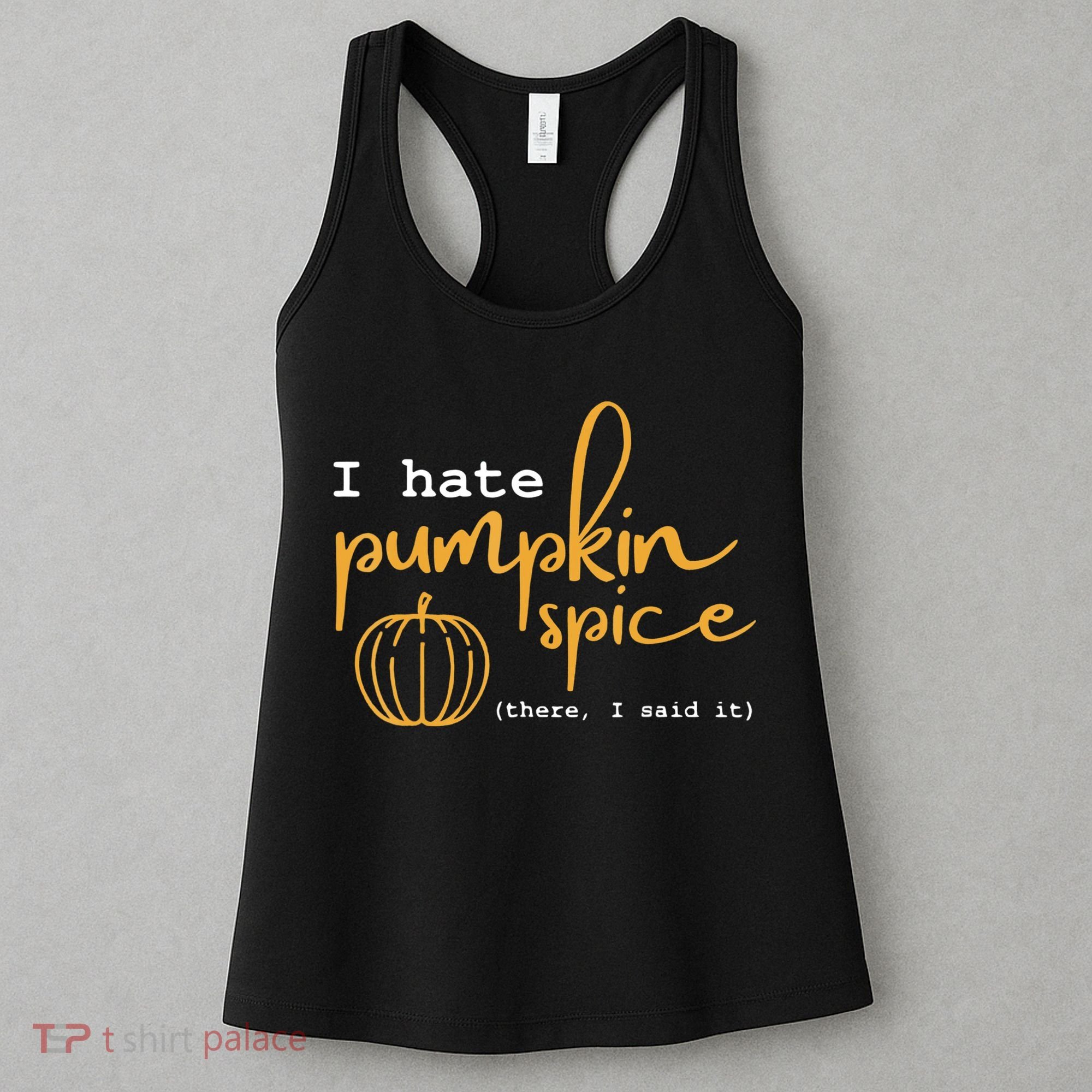 I Hate Pumpkin Spice There I Said Fall Thanksgiving Women's Tank Top