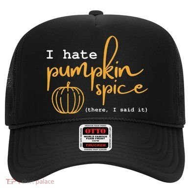 I Hate Pumpkin Spice There I Said Fall Thanksgiving Hat