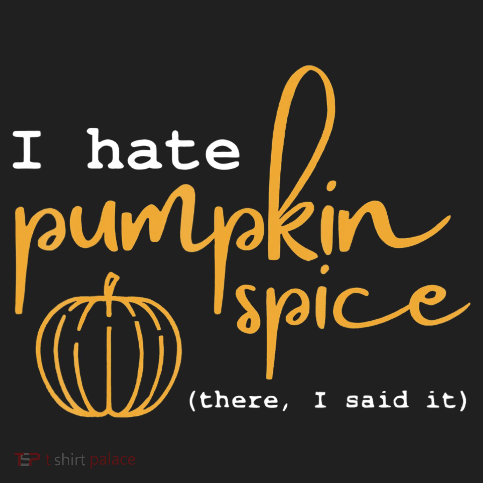 I Hate Pumpkin Spice There I Said Fall Thanksgiving Hat