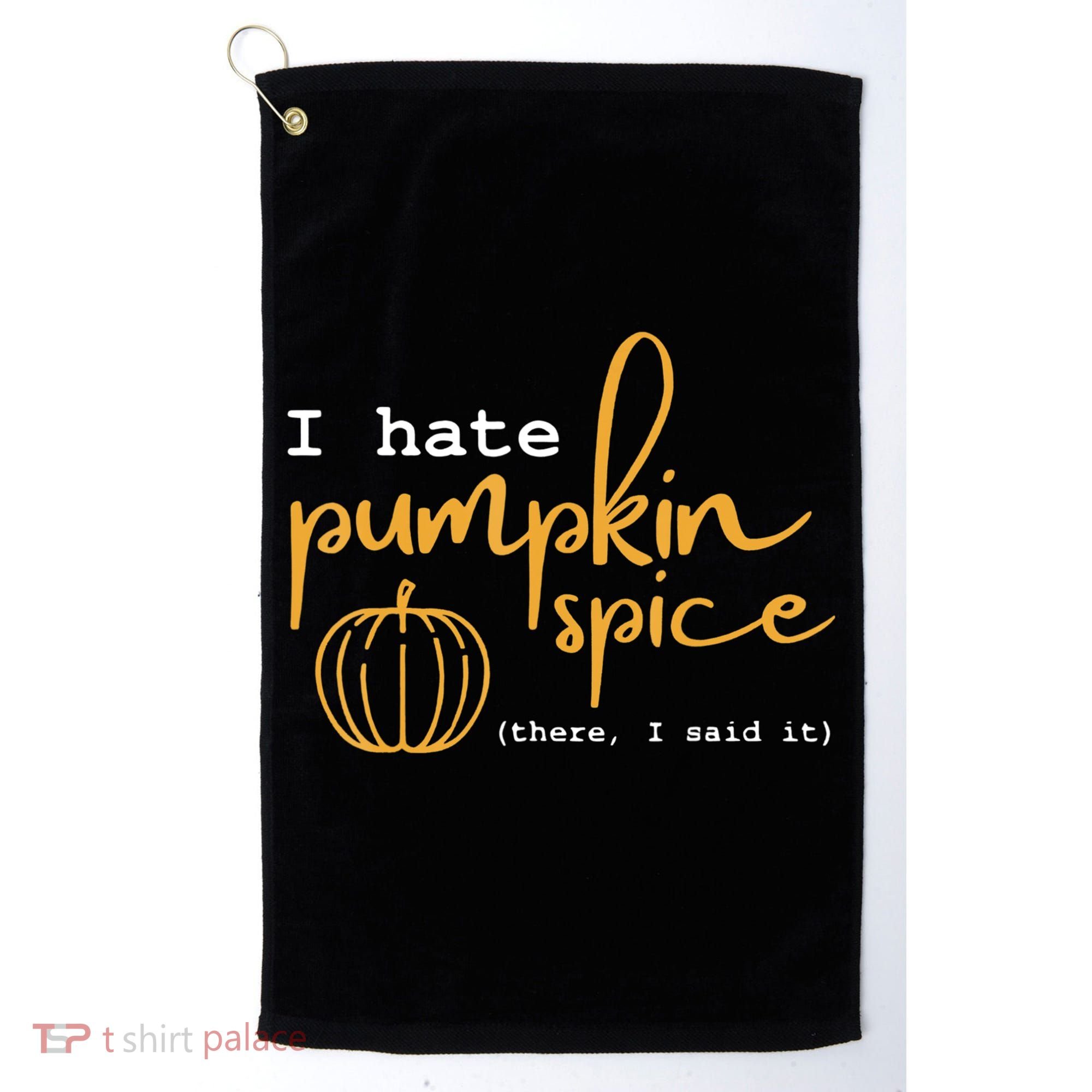 I Hate Pumpkin Spice There I Said Fall Thanksgiving Golf Towel