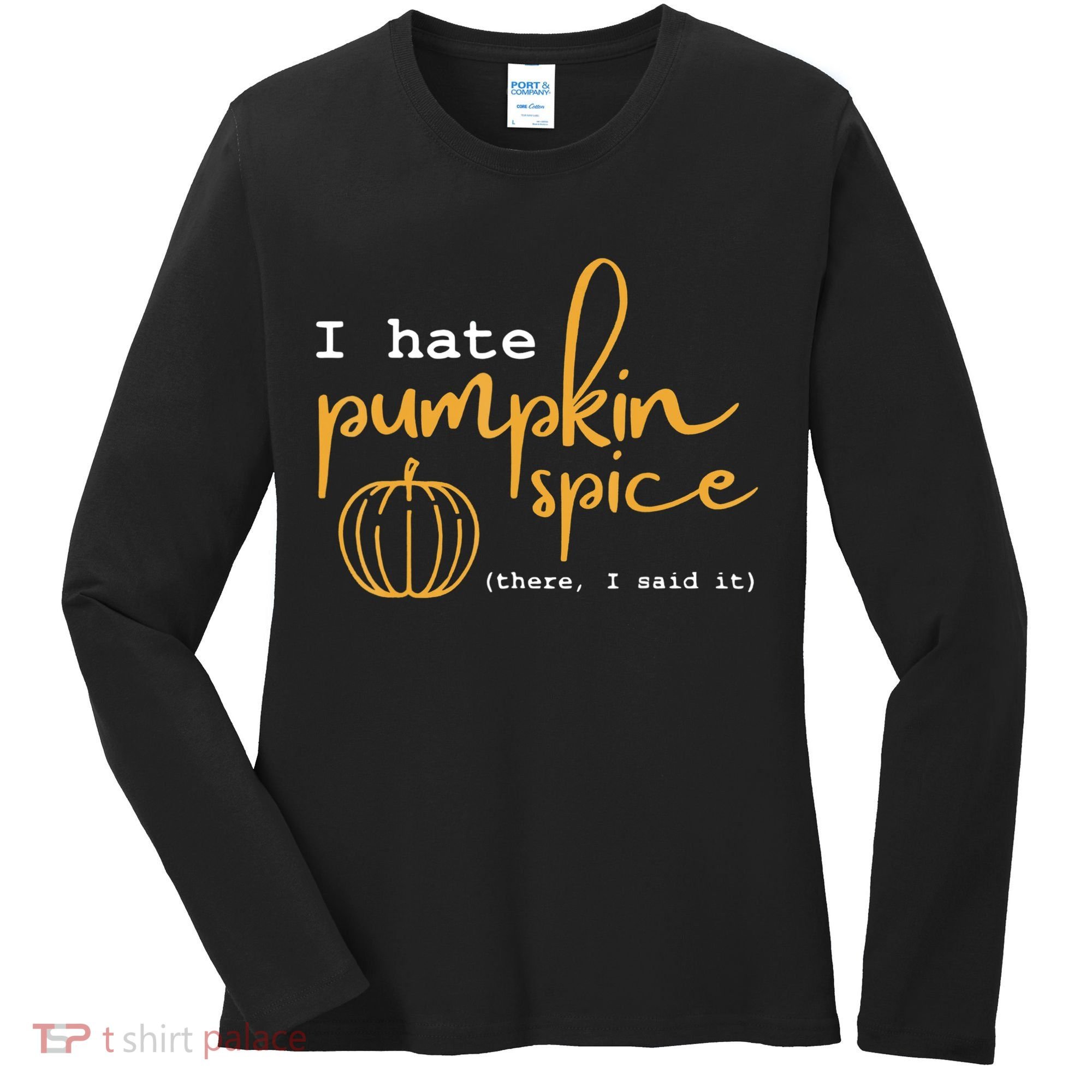I Hate Pumpkin Spice There I Said Fall Thanksgiving Women's Long Sleeve Shirt