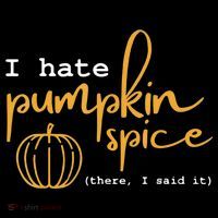 I Hate Pumpkin Spice There I Said Fall Thanksgiving Women's T-Shirt thumb 6
