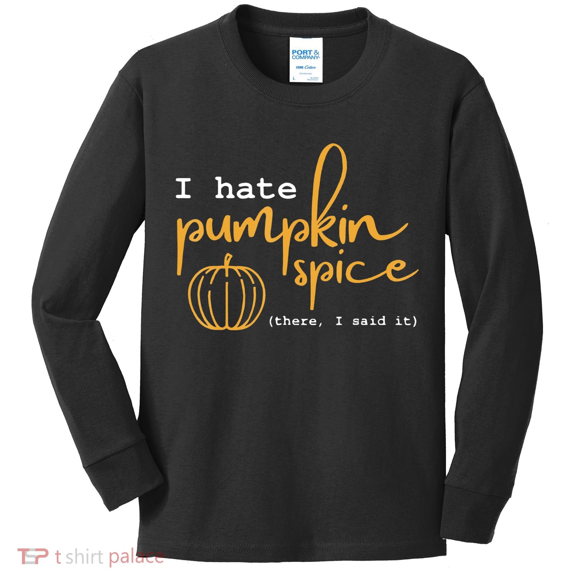 I Hate Pumpkin Spice There I Said Fall Thanksgiving Kids Long Sleeve Shirt