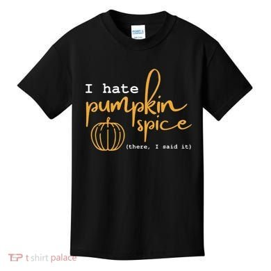 I Hate Pumpkin Spice There I Said Fall Thanksgiving Kids T-Shirt