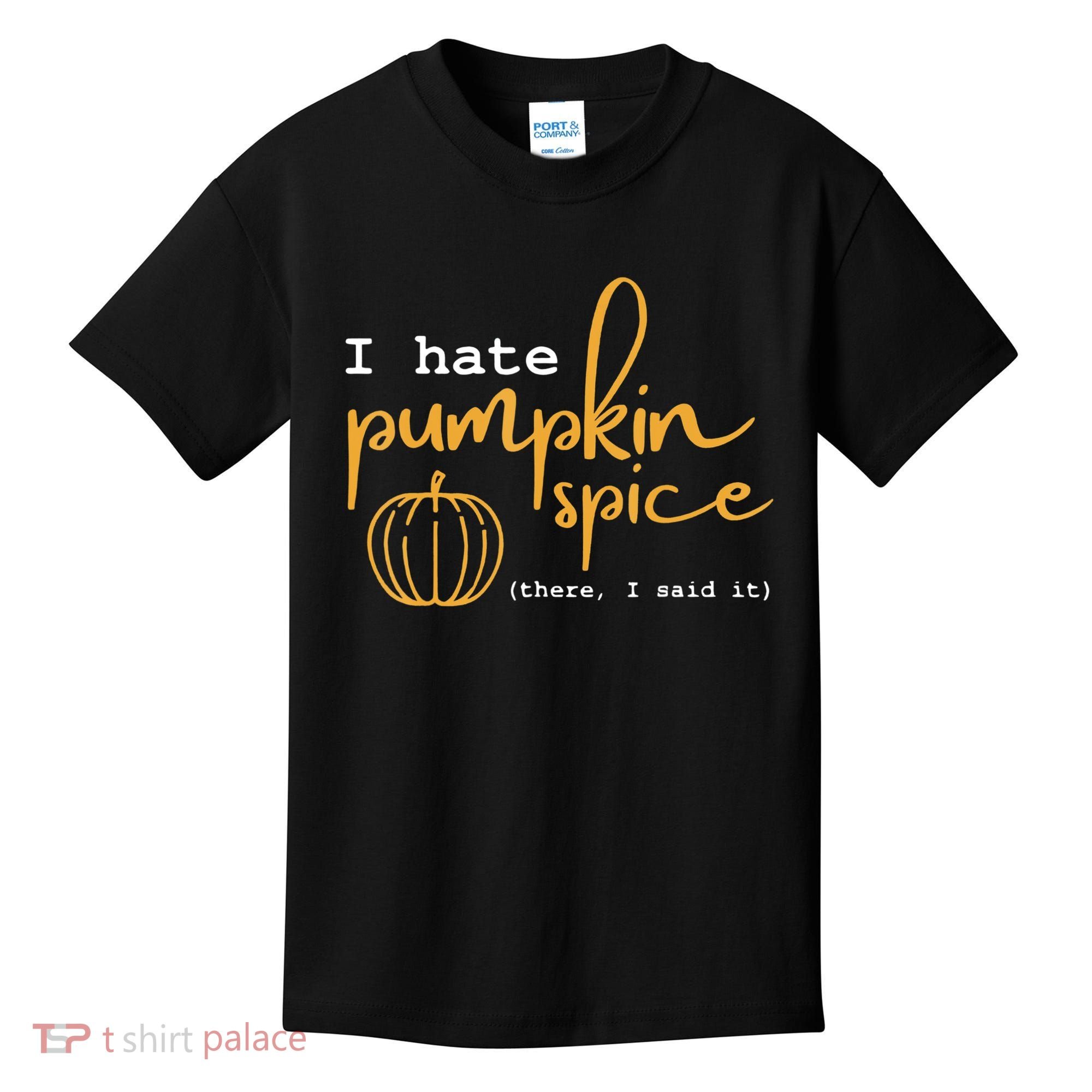 I Hate Pumpkin Spice There I Said Fall Thanksgiving Kids T-Shirt