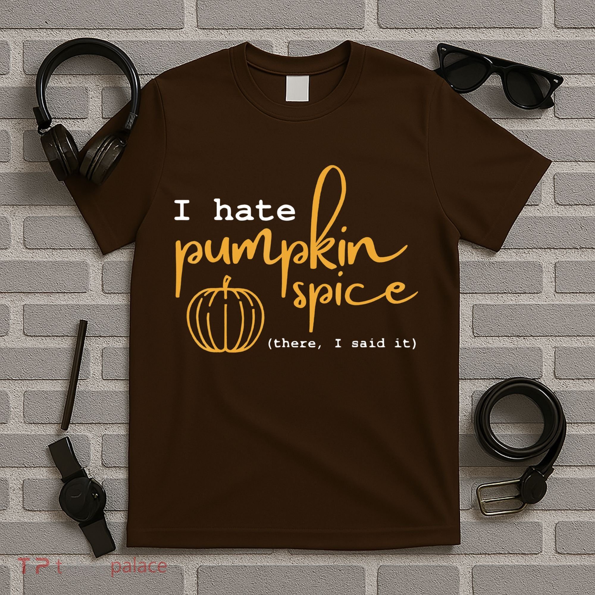 I Hate Pumpkin Spice There I Said Fall Thanksgiving T-Shirt