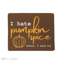 I Hate Pumpkin Spice There I Said Fall Thanksgiving Mousepad thumb 0