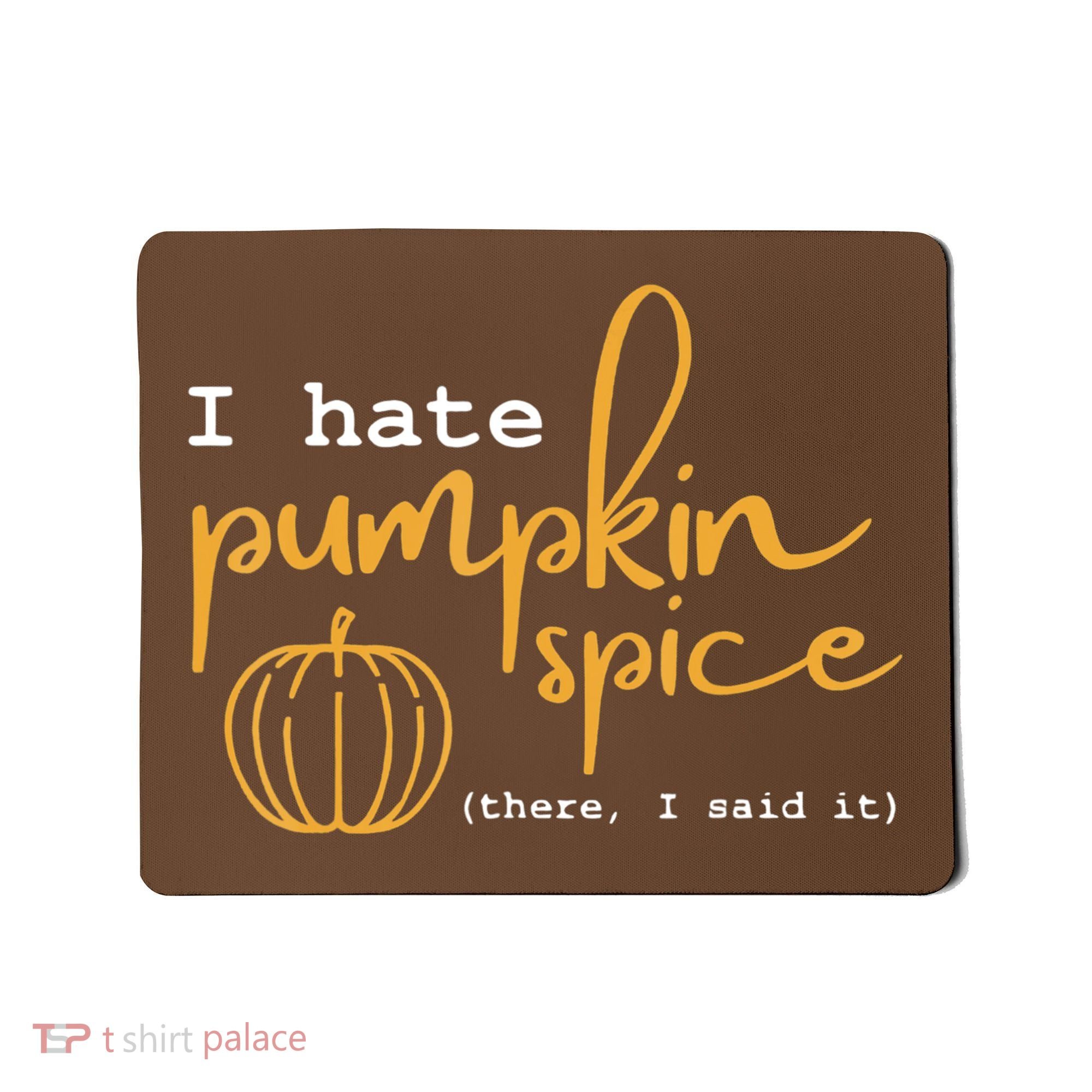 I Hate Pumpkin Spice There I Said Fall Thanksgiving Mousepad