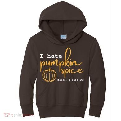 I Hate Pumpkin Spice There I Said Fall Thanksgiving Kids Hoodie
