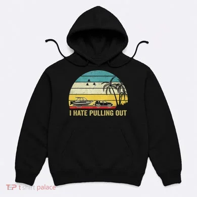 I Hate Pulling Out Retro Boating Boat Captain Hoodie